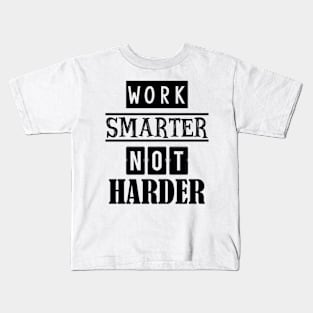 Work smarter not harder Kids T-Shirt